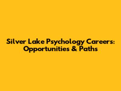 Silver Lake Psychology Careers: Opportunities & Paths