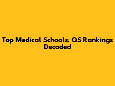Top Medical Schools: QS Rankings Decoded